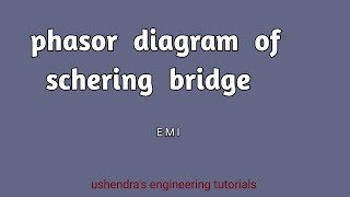 phasor diagram of schering bridge  EMI by ushendras engineering tutorials [upl. by Johathan]