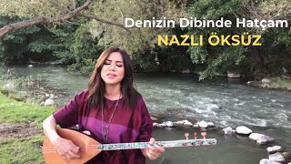 NAZLI ÖKSÜZ  Denizin Dibinde Hatçam Akustik [upl. by Enilesor]