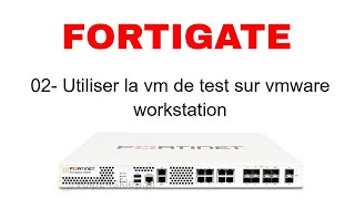 FORTIGATE  UTILISER LA VM DE TEST AVEC VMWare WORKSATION [upl. by Seagraves]