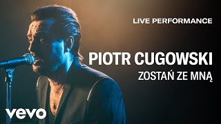 Piotr Cugowski  Zostań Ze Mną  Live Performance  Vevo [upl. by Khalin]