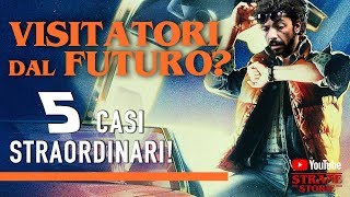 Visitatori dal FUTURO 5 casi straordinari  Strane Storie [upl. by Morgen]