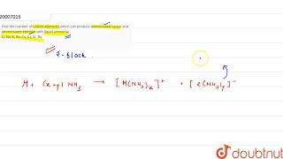 Find the number of sblock elements which can produce ammoniated cation and ammoniated electron with [upl. by Akimot]