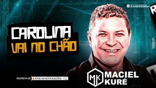 Maciel Kuré  CAROLINA VAI NO CHÃO 🔥🪗 [upl. by Eedyak]