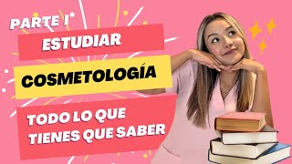 Estudiar Cosmetología Todo lo que tienes que saber Parte 1 [upl. by Lois]