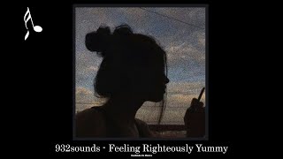 932sounds  Feeling Righteously Yummy [upl. by Favata]