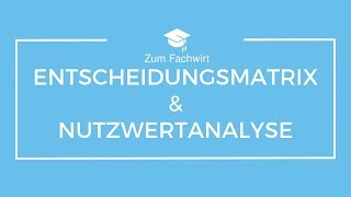 Entscheidungstechniken Entscheidungsmatrix amp Nutzwertanalyse [upl. by Jase]