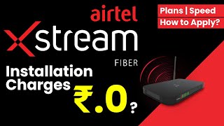 How to Apply for Airtel Xstream Fiber Plans  Installation Charges  Speed [upl. by Boelter365]