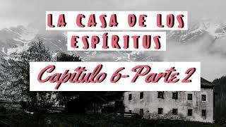 🌙LA CASA DE LOS ESPÍRITUS  CAPÍTULO 6 PARTE 2🌙 [upl. by Ailahk]