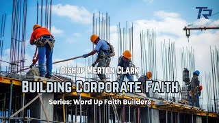 Building Corporate Faith  Series Word Up Faith Builders 202407317pm [upl. by Shay]