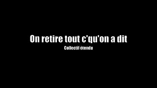 On retire tout cquon a dit Collectif étendu [upl. by Joh]