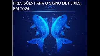 PREVISÕES PARA O SIGNO DE PEIXES EM 2024 [upl. by Alba]