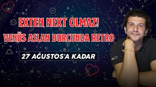 EXTEN NEXT OLMAZ VENÃœS ASLAN BURCUNDA RETROâ¤ï¸  27 AÄUSTOSA KADAR [upl. by Jaella265]