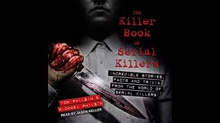 The Killer Book of Serial Killers by Tom Philbin  full audiobook   P2 [upl. by Ledah]