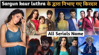 Sargun kaur luthra all serial list  sargun kaur luthra serial list  sargun kaur luthra serial name [upl. by Linis]