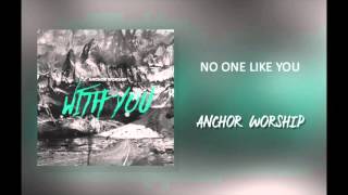 Anchor Worship  quotNo One Like Youquot [upl. by Berlauda]