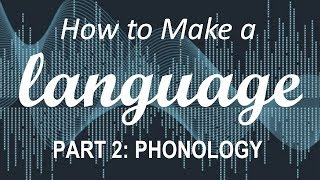 How to Make a Language  Part 2 Phonology [upl. by Nere]