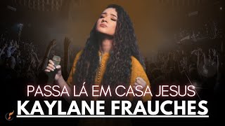 Kailane Frauches  Os Melhores Clipes  Passa Lá Em Casa Jesus [upl. by Sayer]