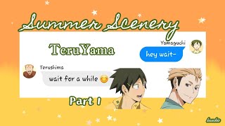 Terushima X Yamaguchi  TeruYama   Summer Scenery Part 1  Haikyuu Text [upl. by Graff]