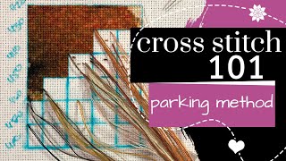 Cross Stitch 101 Parking Method  Embroidery Tutorial [upl. by Aggarwal]