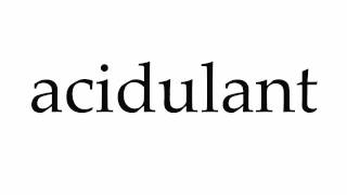 How to Pronounce acidulant [upl. by Trudi482]