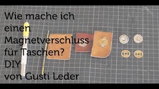 Tutorial  Wie mache ich einen Magnetverschluss für Taschen  DIY  Gusti Leder [upl. by Atwahs]