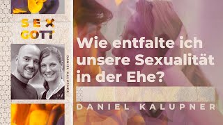 Wie entfalte ich unsere Sexualität in der Ehe  Daniel Kalupner [upl. by Rowney667]