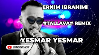 ERNIM IBRAHIMI TALLAVA REMIX YESMAR YESMAR [upl. by Pacifica215]