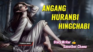 Angang Huranbi Hingchabi  Phunga Wari  Record 🎤 Mira Thokchom  Story ✍️ Sanathoi chanu [upl. by Atoel863]