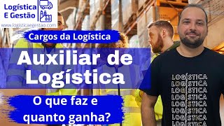 O que faz e quanto ganha um Auxiliar de Logística  Logística e Gestão [upl. by Ancier935]