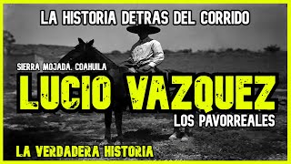 LUCIO VAZQUEZ  LOS PAVORREALES LA HISTORIA DETRAS DEL CORRIDO [upl. by Vaas]