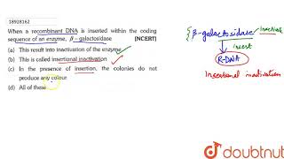 When a recombinant DNA is inserted within the coding sequencing of an enzymes betagalactosidase [upl. by Nawor]