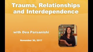 Trauma Relationships and Interdependence with Dea Parsanishi [upl. by Garson]