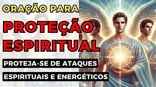 Oração para PROTEÇÃO ESPIRITUAL  Protejase de ATAQUES ESPIRITUAIS e ENERGÉTICOS [upl. by Matt143]