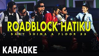 Floor 88 amp Baby Shima  Roadblock Hatiku Karaoke Official [upl. by Gilud]