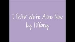 I Think Were Alone Now  Tiffany  Lyrics [upl. by Schoenburg449]