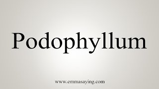 How To Say Podophyllum [upl. by Warenne591]