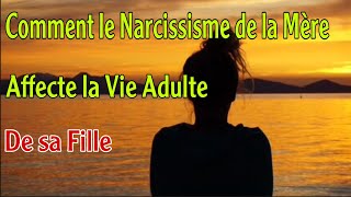 Mère narcissique comment elle affecte la vie adulte de sa fille [upl. by Malliw]