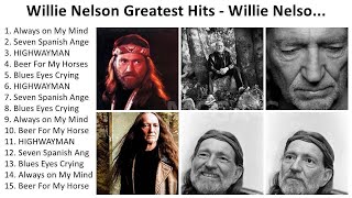 W i l l i e N e l s o n 2024  Greatest Hits Full Album Best Songs [upl. by Ahsekal385]