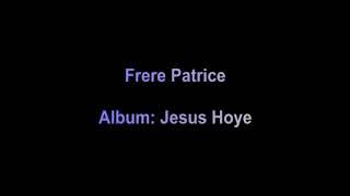 Frere Patrice  Album Jesus Hoye [upl. by Key24]