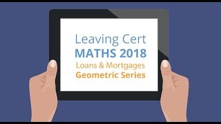 Leaving Cert Maths  Financial Maths Tutorial Loans amp Mortgages  Geometric Series [upl. by Kimmel]