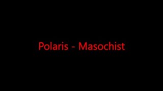 Polaris  Masochist Lyrics [upl. by Oicnecserc171]