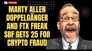 Marty Allen Doppelgänger and FTX Freak SBF Gets 25 for Crypto Fraud [upl. by Hteboj]