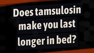 Does tamsulosin make you last longer in bed [upl. by Martinez527]