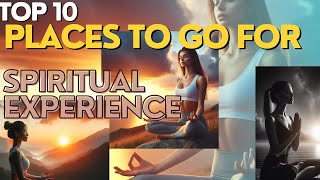 To 10 Places To Go For Spiritual Experience 2024 [upl. by Nuriel]