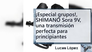 ¡Especial grupos SHIMANO Sora 9V una transmisión perfecta para principiantes [upl. by Ibrad]