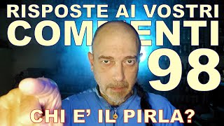 Risposte ai vostri commenti  98 chi è il pirla [upl. by Lauer787]