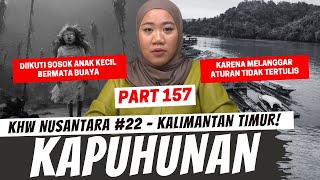 KAPUHUNAN  KHW KALIMANTAN TIMUR  PART 157 [upl. by Obola]