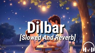 Dilbar Slowed And Reverb  Satyamev Jayate  Neha Kakkar Dhavani Bhanushali  T Series Music [upl. by Hentrich]