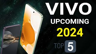 vivo Top 5 UpComing Phones 2024 [upl. by Arytas761]