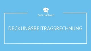 Deckungsbeitragsrechnung typische Prüfungsaufgabe  Lösungsweg für Fachwirte [upl. by Ellerud]